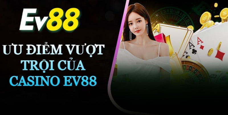 Trải nghiệm sòng casino đẳng cấp tại EV88: Cơ hội thắng lớn trong tầm tay