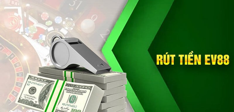 Hướng dẫn rút tiền EV88 chi tiết và an toàn cùng cược thủ